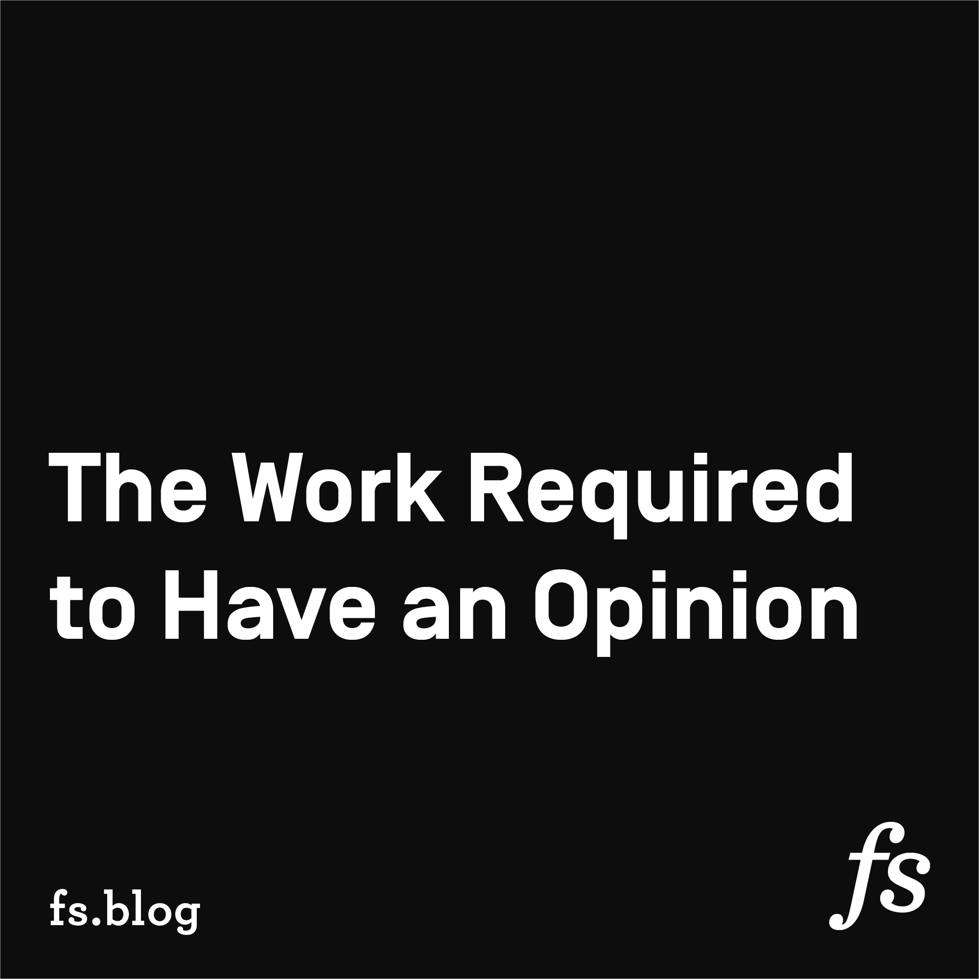 Thumbnail of The Work Required to Have an Opinion