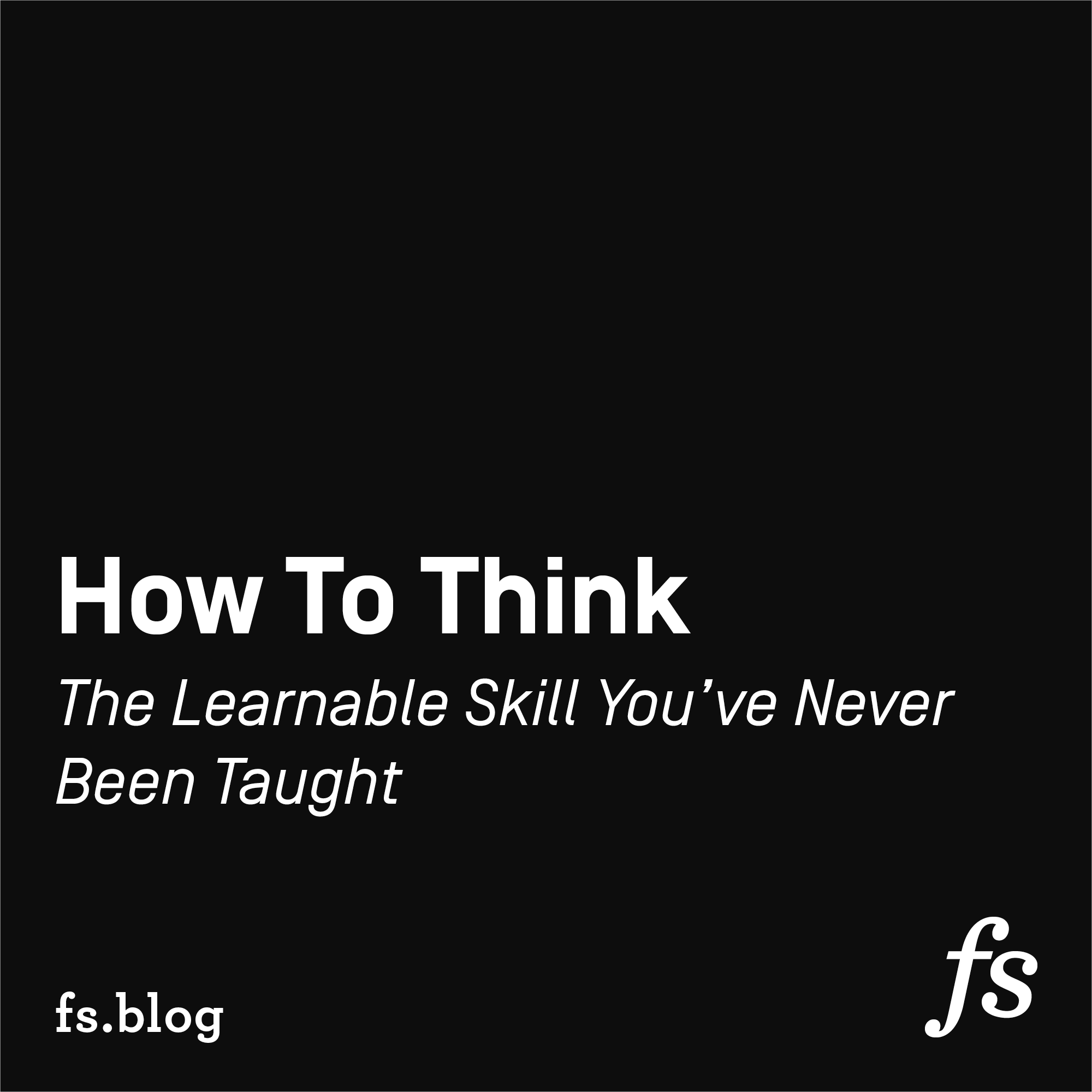 How to Think Better: The Skill You've Never Been Taught