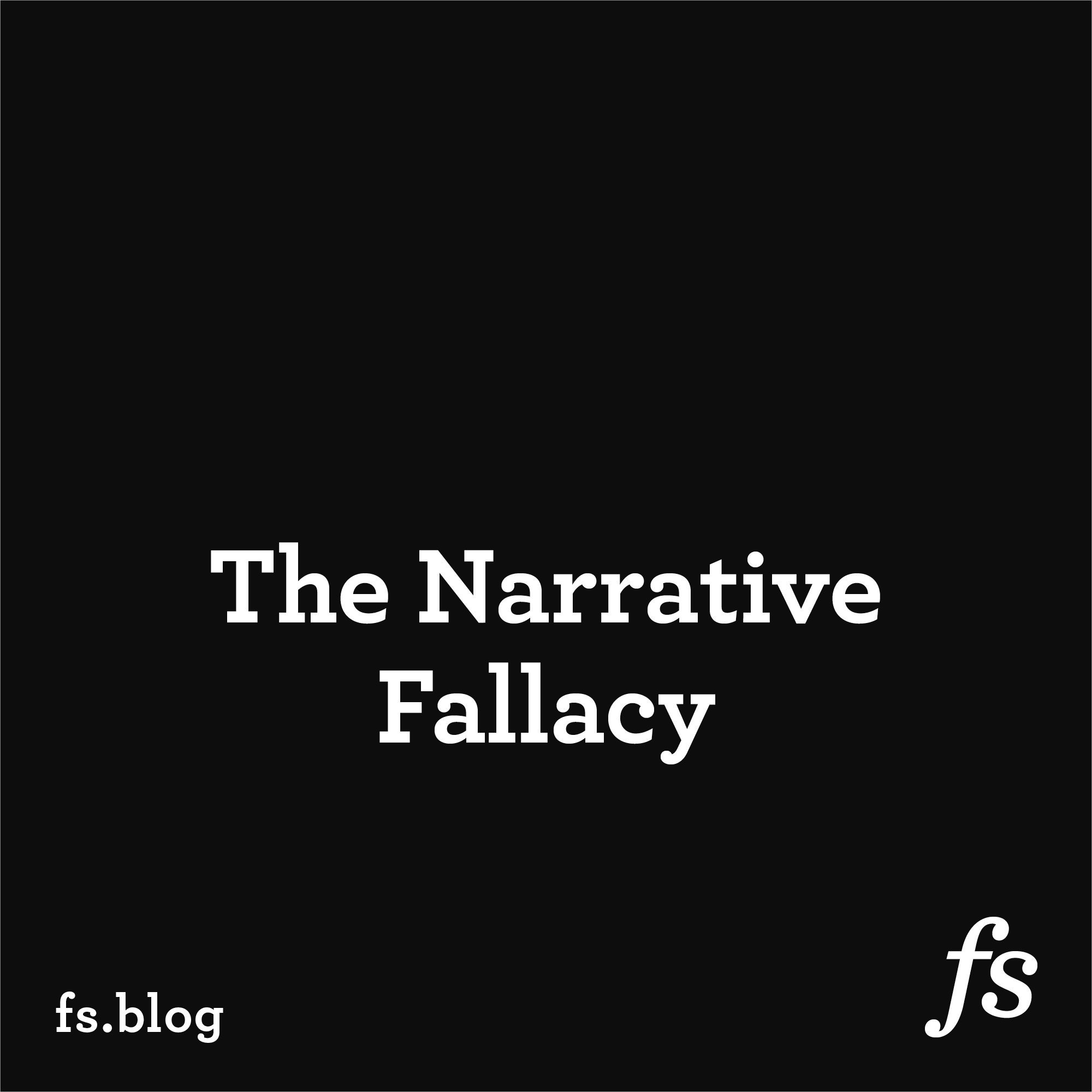 avoiding-falling-victim-to-the-narrative-fallacy-farnam-street