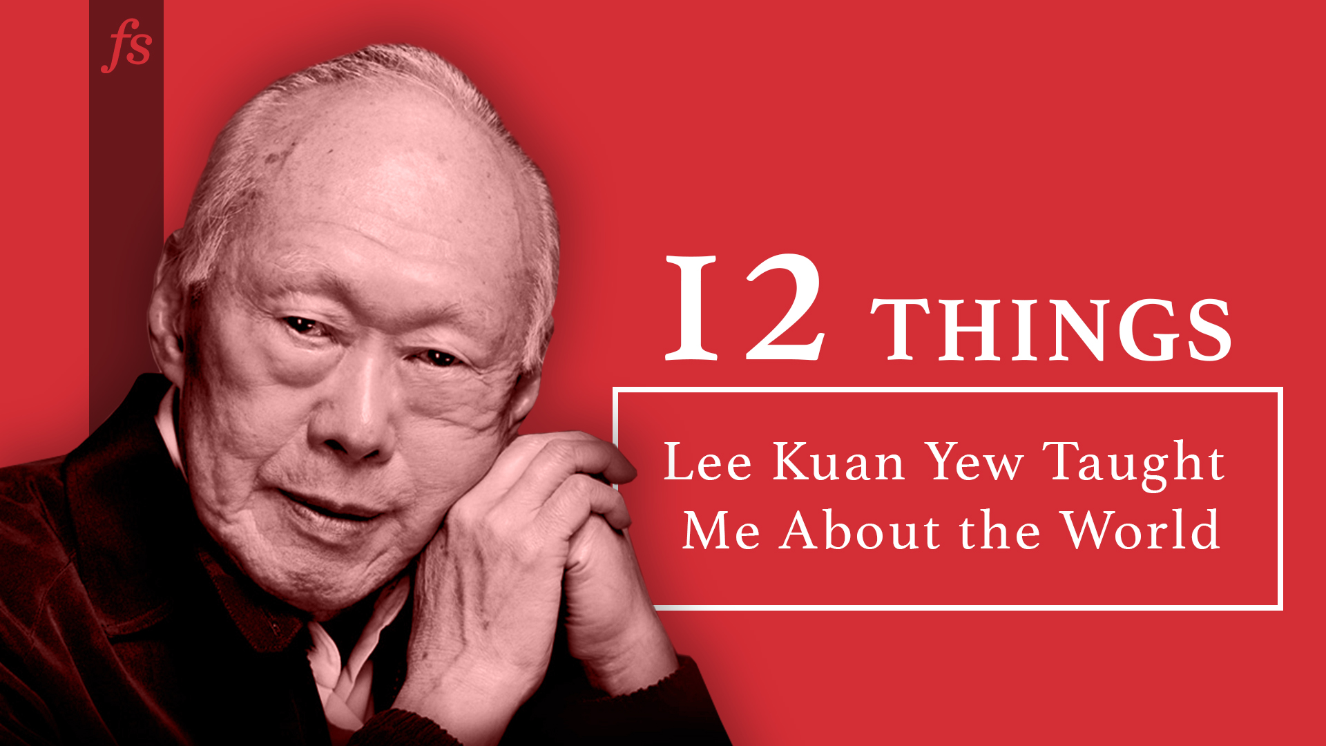 12 Things Lee Kuan Yew Taught Me About the World