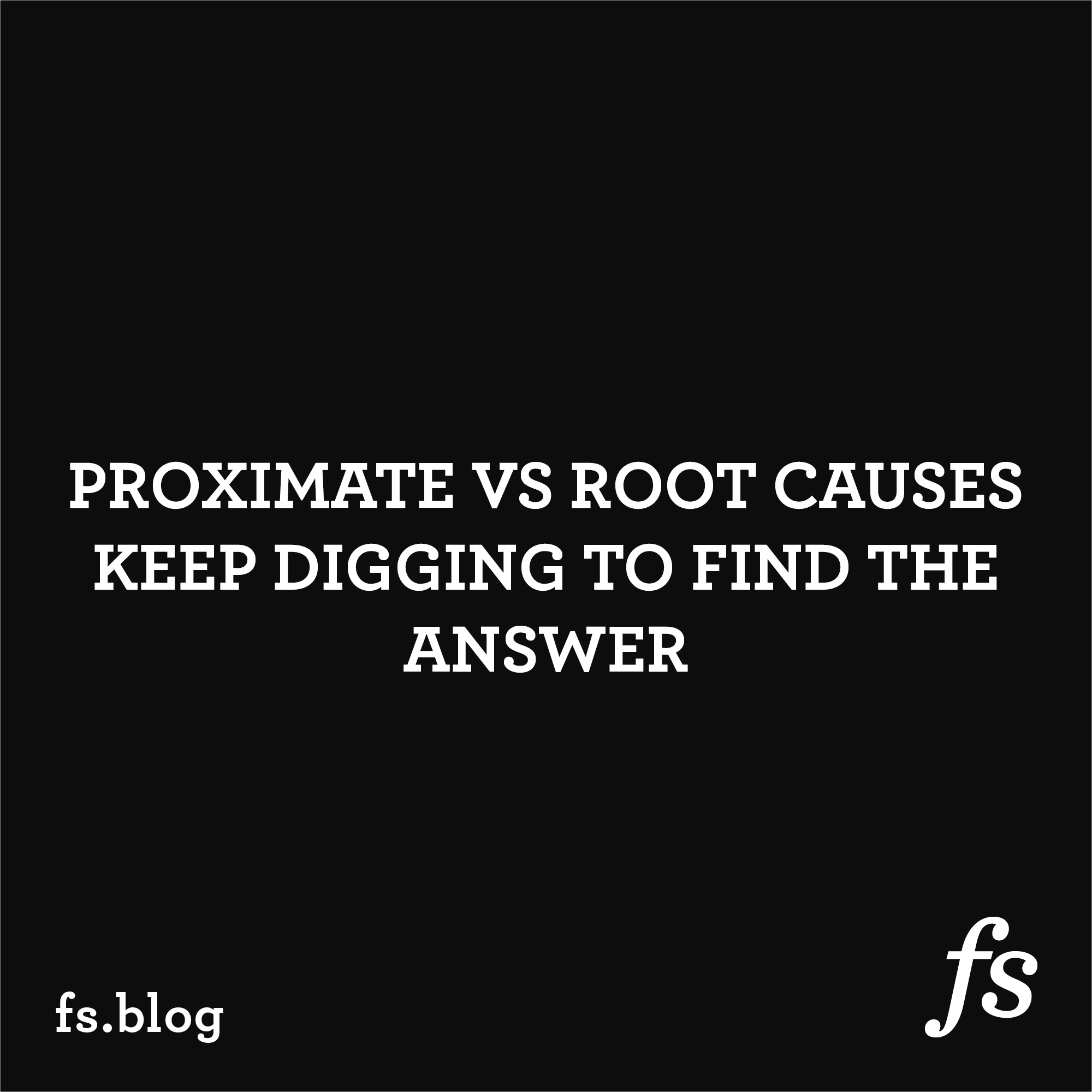 proximate-vs-root-causes-keep-digging-to-find-the-answer