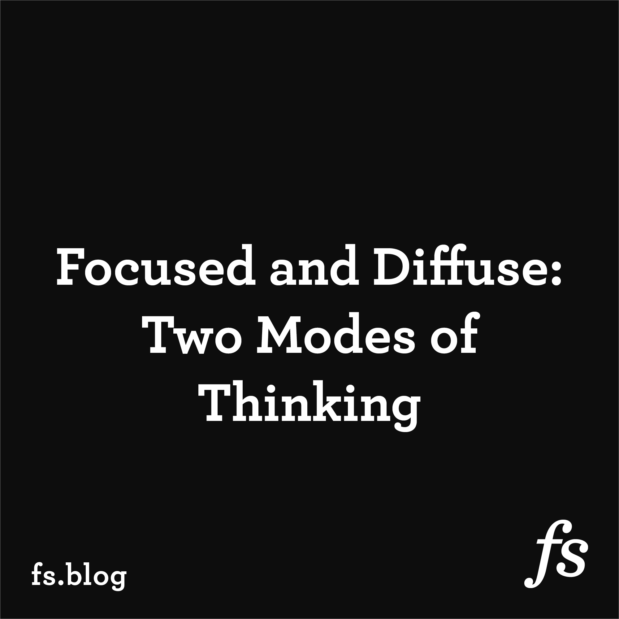 Focused and Diffuse: Two Modes of Thinking - Farnam Street