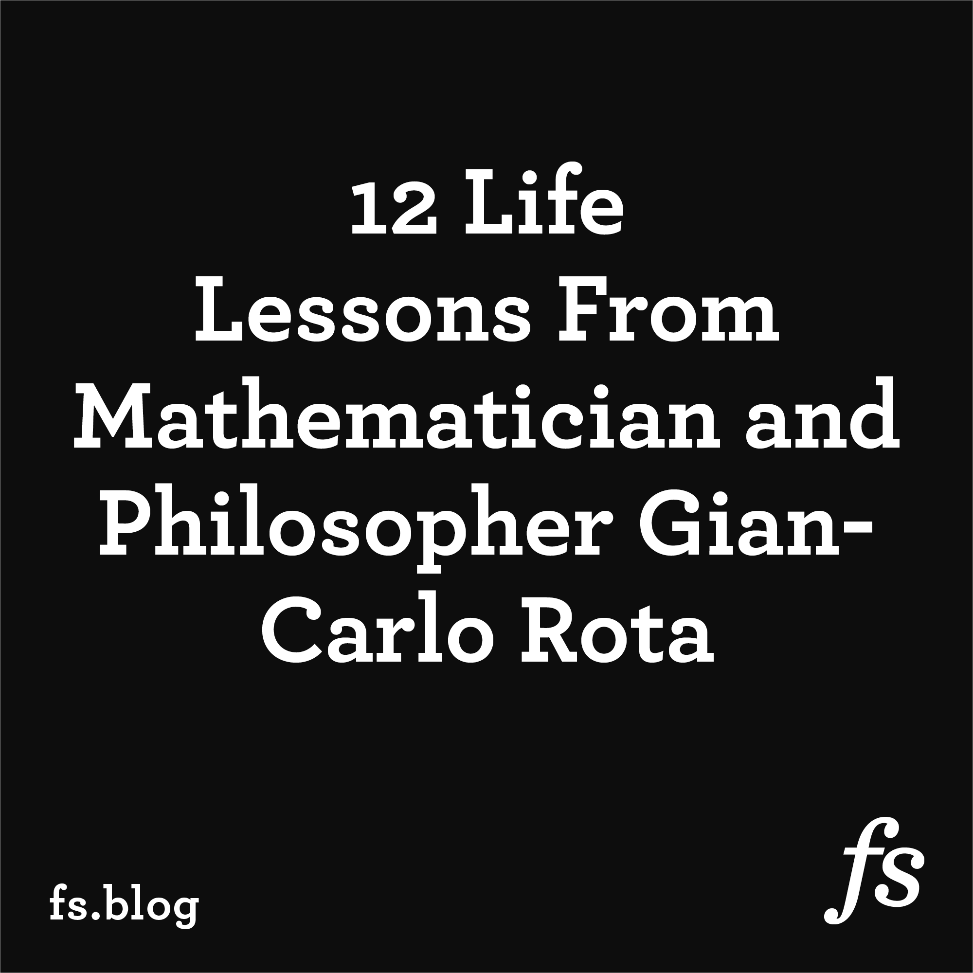 12 Life Lessons From Mathematician and Philosopher Gian-Carlo Rota - Farnam Street